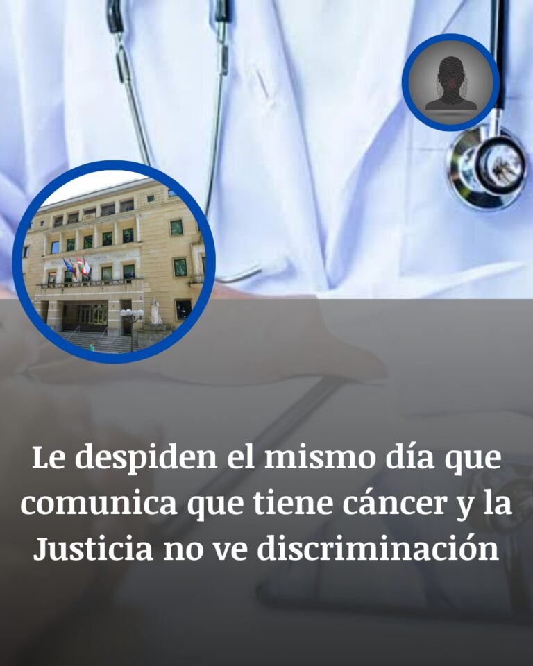 Laberinto judicial: Despedido el mismo día que comunica que tiene cáncer y el tribunal no ve discriminación