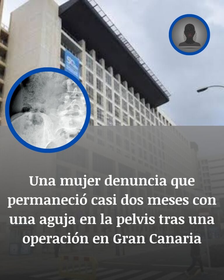 Gran Canaria: la aguja que siguió dentro cuando la operación ya había terminado