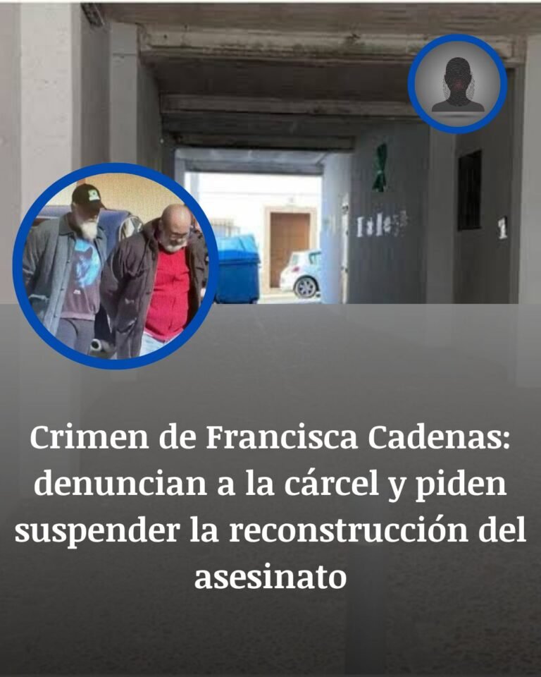 El juez mantiene la reconstrucción del crimen de Francisca Cadenas pese a la petición de las defensas