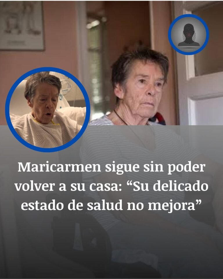 Maricarmen sigue hospitalizada: su delicado estado de salud retrasa la vuelta a casa