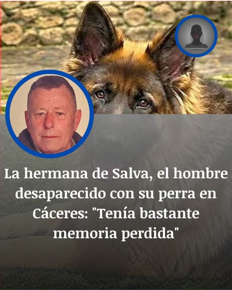 La hermana de Salva revela que tenía pérdidas de memoria mientras sigue su búsqueda en Cáceres