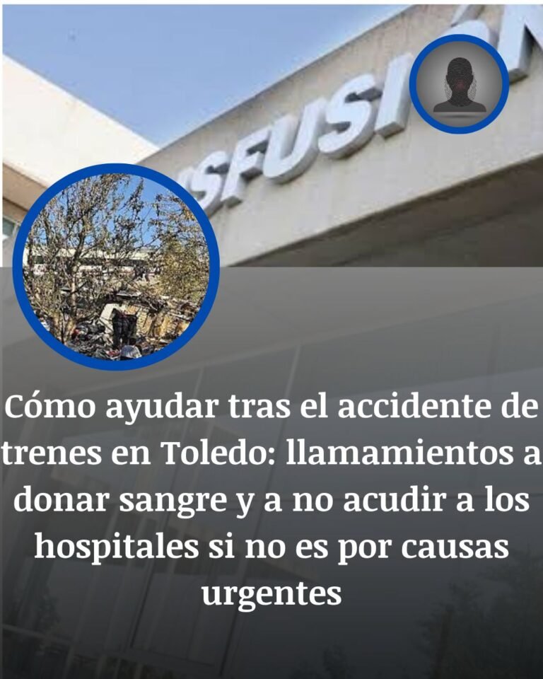 Cómo ayudar tras el accidente de trenes en Toledo: dónde donar sangre y facilitar la atención