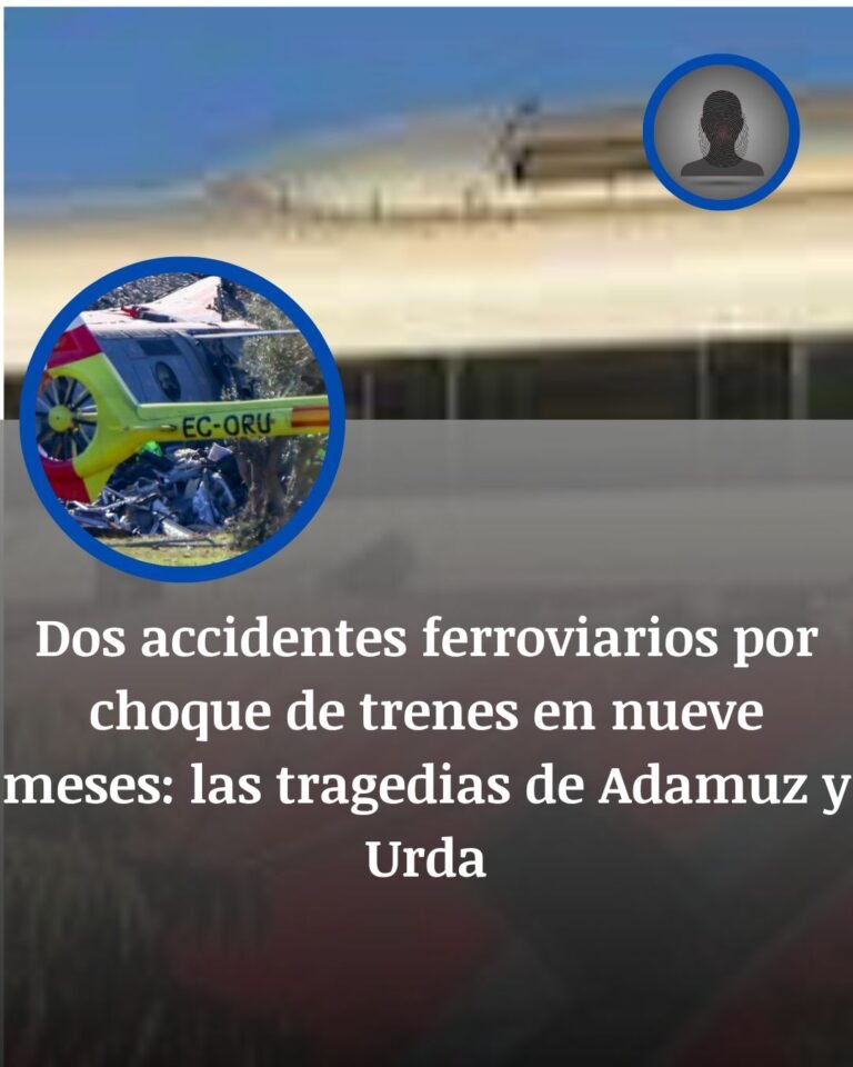 Adamuz y Urda: dos tragedias ferroviarias en España en nueve meses