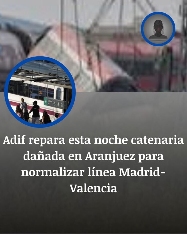 Adif prevé reparar esta noche la catenaria de Aranjuez para normalizar la línea Madrid-Valencia